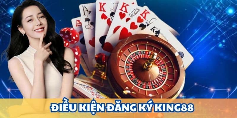 Đăng ký KING88 và quy định bắt buộc 