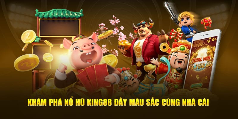 Khám phá nổ hũ KING88 đầy màu sắc cùng nhà cái