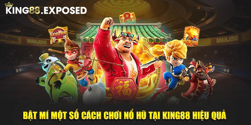 Bật mí một số cách chơi nổ hũ tại KING88 hiệu quả 