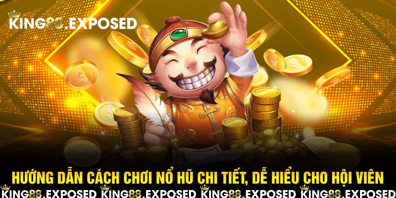 Hướng dẫn cách chơi nổ hũ chi tiết, dễ hiểu cho hội viên
